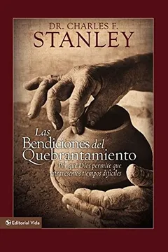 Livro Las Bendiciones del Quebrantamiento: Por Que Dios Permite Que Atravesemos Tiempos Dificiles - Resumo, Resenha, PDF, etc.