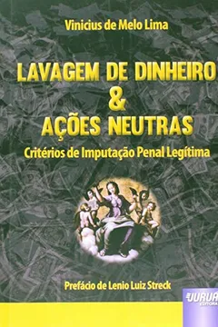 Livro Lavagem de Dinheiro & Ações Neutras. Critérios de Imputação Penal Legítima - Resumo, Resenha, PDF, etc.