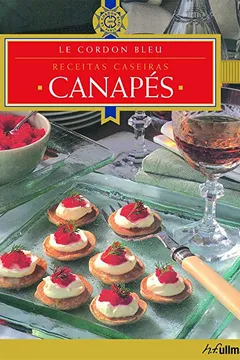 Livro Le Cordon Bleu Canapés. Receitas Caseiras - Resumo, Resenha, PDF, etc.