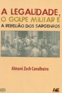 Livro Legalidade, O Golpe Militar E A Rebeliao Dos Sargentos, A - Resumo, Resenha, PDF, etc.