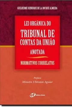 Livro Lei Orgânica Do Tribunal De Contas Da União Anotada. Normativos Correlatos - Resumo, Resenha, PDF, etc.