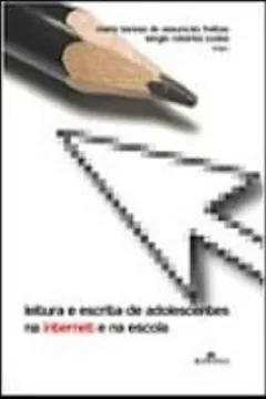 Livro Leitura e Escrita de Adolescentes na Internet e na Escola - Resumo, Resenha, PDF, etc.