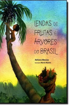 Livro Lendas De Frutas E Árvores Do Brasil - Resumo, Resenha, PDF, etc.