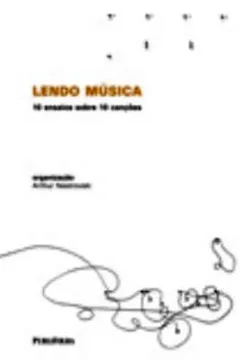 Livro Lendo Musica. 10 Ensaios Sobre 10 Canções - Resumo, Resenha, PDF, etc.