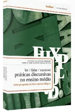 Livro Ler/ Falar/ Escrever. Práticas Discursivas no Ensino Médio. Uma Proposta Teórico-Metodológica - Resumo, Resenha, PDF, etc.