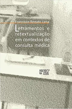Livro Letramentos e Retextualização em Contextos de Consulta Médica: um Estudo Sobre a Compreensão na Relação Médico-Paciente - Resumo, Resenha, PDF, etc.