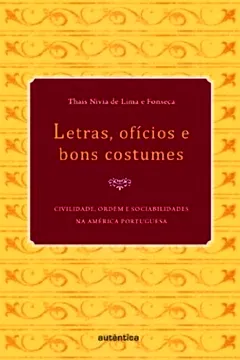 Livro Letras, Ofícios e Bons Costumes. Civilidade, Ordem e Sociabilidade na América Portuguesa - Resumo, Resenha, PDF, etc.