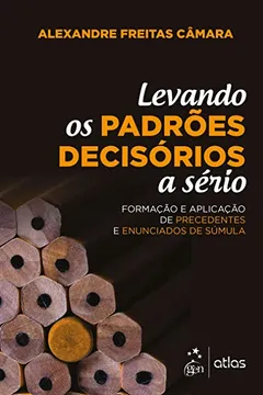 Livro Levando os padrões decisórios a sério: formação e aplicação de precedentes e enunciados de súmula - Resumo, Resenha, PDF, etc.