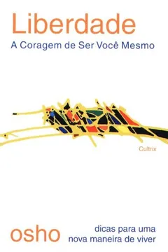 Livro Liberdade. A Coragem de Ser Você Mesmo - Resumo, Resenha, PDF, etc.