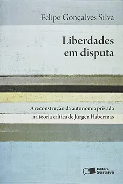 Livro Liberdades em Disputa. A Reconstrução da Autonomia Privada na Teoria Crítica de Jurgen Habermas - Resumo, Resenha, PDF, etc.