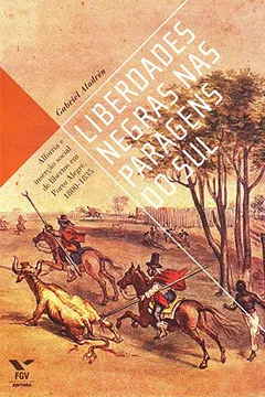 Livro Liberdades Negras nas Paragens do Sul. Alforria e Inserção Social de Libertos em Porto Alegre - Resumo, Resenha, PDF, etc.