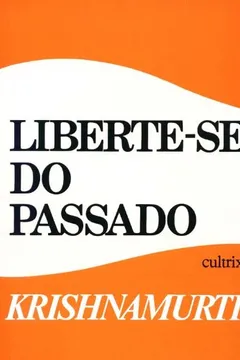 Livro Liberte-se do Passado - Resumo, Resenha, PDF, etc.