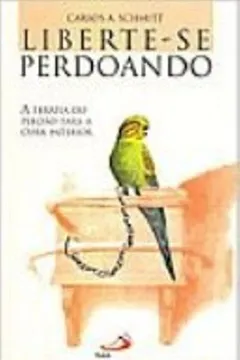 Livro Liberte-Se Perdoando - Resumo, Resenha, PDF, etc.