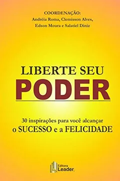 Livro Liberte Seu Poder. Inspirações Para Você Alcançar o Sucesso e a Felicidade - Resumo, Resenha, PDF, etc.