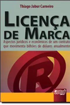 Livro Licenca De Marca - Aspectos Juridicos E Economicos De Um Contrato Que - Resumo, Resenha, PDF, etc.