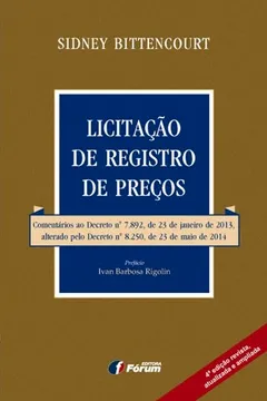 Livro Licitação de Registro de Preços. Comentários ao Decreto Nº 7.892, de 23 de Janeiro de 2013, Alterado Pelo Decreto Nº 8.250, de 23 de Maio de 2014 - Resumo, Resenha, PDF, etc.