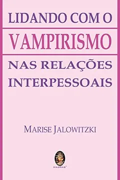 Capa do livro Lidando com o Vampirismo nas Relações Interpessoais