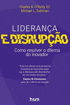 Livro Liderança e Disrupção. Como Resolver o Dilema do Inovador - Resumo, Resenha, PDF, etc.