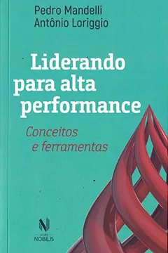 Livro Liderando Para Alta Performance. Conceitos e Ferramentas - Resumo, Resenha, PDF, etc.