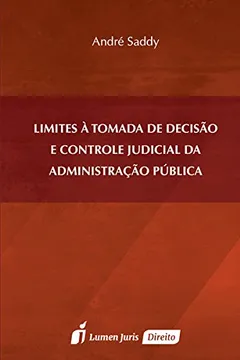 Livro Limites à Tomada de Decisão e Controle Judicial da Administração Pública. 2016 - Resumo, Resenha, PDF, etc.