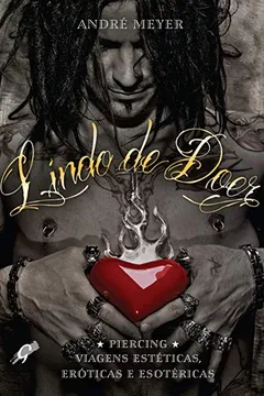 Livro Lindo de Doer. Piercing, Viagens Estéticas, Eróticas e Esotéricas - Resumo, Resenha, PDF, etc.