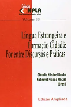Livro Língua Estrangeira e Formação Cidadã. Por Entre Discursos e Práticas - Volume 33. Coleção NPLA - Resumo, Resenha, PDF, etc.