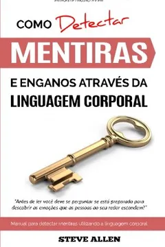 Livro Linguagem Corporal - Como Detectar Mentiras E Enganos Atraves Da Linguagem Corporal: Manual Para Detectar Mentiras Utilizando a Linguagem Corporal - Resumo, Resenha, PDF, etc.