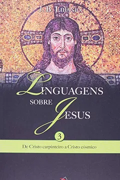 Livro Linguagens Sobre Jesus - V. 03 - De Cristo Carpinteiro A Cristo Cosmic - Resumo, Resenha, PDF, etc.