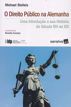 Livro Linha Direito Comparado. O Direito Público na Alemanha. Uma Introdução à Sua História do Século Xvi ao XXI - Coleção Idp - Resumo, Resenha, PDF, etc.