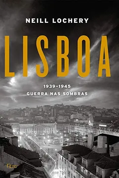 Livro Lisboa. 1939-1945. Guerra Nas Sombras - Resumo, Resenha, PDF, etc.