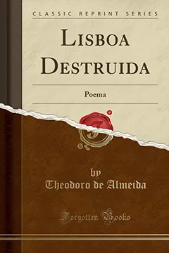 Livro Lisboa Destruida: Poema (Classic Reprint) - Resumo, Resenha, PDF, etc.