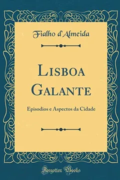 Livro Lisboa Galante: Episodios e Aspectos da Cidade (Classic Reprint) - Resumo, Resenha, PDF, etc.