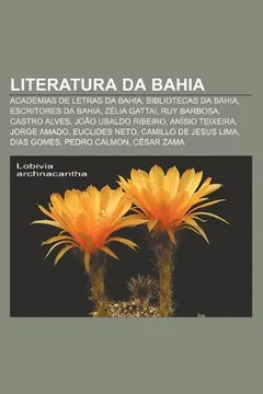 Livro Literatura Da Bahia: Academias de Letras Da Bahia, Bibliotecas Da Bahia, Escritores Da Bahia, Zelia Gattai, Ruy Barbosa, Castro Alves - Resumo, Resenha, PDF, etc.