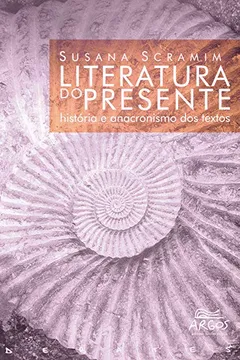Livro Literatura do Presente. Historia e Anacronismo dos Textos - Resumo, Resenha, PDF, etc.