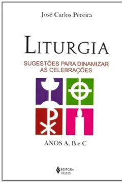 Livro Liturgia. Sugestões Para Dinamizar as Celebrações. Anos A, B e C - Resumo, Resenha, PDF, etc.
