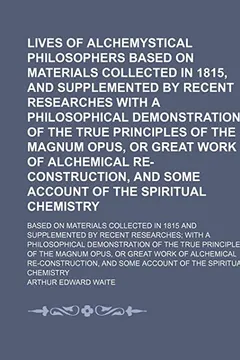 Livro Lives of Alchemystical Philosophers Based on Materials Collected in 1815, and Supplemented by Recent Researches with a Philosophical Demonstration of - Resumo, Resenha, PDF, etc.