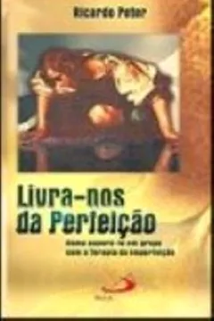 Livro Livra-Nos Da Perfeição - Resumo, Resenha, PDF, etc.