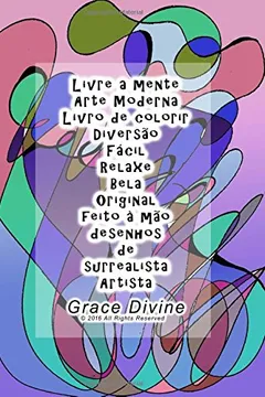 Livro Livre a Mente Arte Moderna Livro de Colorir 20 Desenhos Diversao Facil Relaxe Bela Original Feito a Mao Desenhos de Surrealista Artista Grace Divine - Resumo, Resenha, PDF, etc.