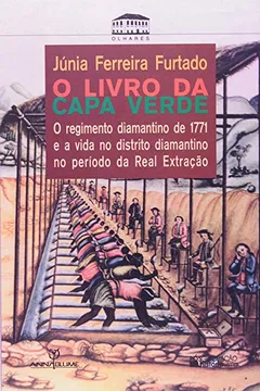 Livro Livro Da Capa Verde, O - O Regimento Diamantino De 1771 E A Vida No Di - Resumo, Resenha, PDF, etc.