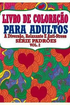 Capa do livro Livro de Coloracao Para Adultos: A Diversao, Relaxante E Anti-Stress Serie Padroes (Vol .2 )
