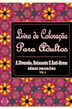 Capa do livro Livro de Coloracao Para Adultos: A Diversao, Relaxante E Anti-Stress Serie Padroes ( Vol. 8)