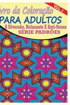 Capa do livro Livro de Coloracao Para Adultos: A Diversao, Relaxante E Anti-Stressserie Padroes (Vol. 3)
