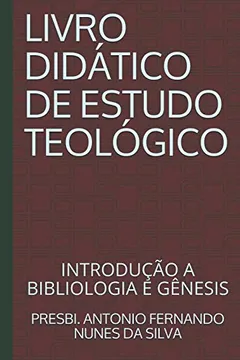 Livro LIVRO   DIDÁTICO  DE ESTUDO TEOLÓGICO: INTRODUÇÃO A BIBLIOLOGIA E GÊNESIS - Resumo, Resenha, PDF, etc.