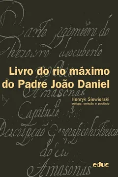 Livro Livro do Rio Máximo do Padre João Daniel - Resumo, Resenha, PDF, etc.