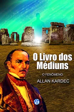 Livro Livro dos Médiuns. O Fenômeno - Resumo, Resenha, PDF, etc.