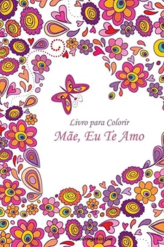 Livro Livro Para Colorir Mae, Eu Te Amo 1 - Resumo, Resenha, PDF, etc.