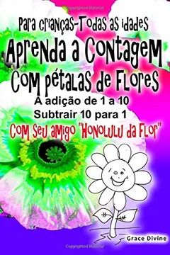 Livro Livro Para Criancas - Todas as Idades Aprenda a Contagem Com Petalas de Flores Adicionar Up 1 a 10 Subtrair Para Baixo de 10 Para 1 Com O Seu Novo Ami - Resumo, Resenha, PDF, etc.