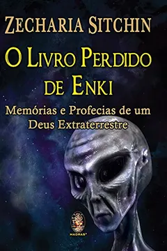 Livro Livro Perdido de Enki. Memórias e Profecias de Um Deus Extraterrestre - Resumo, Resenha, PDF, etc.