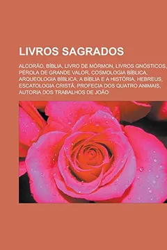 Capa do livro Livros sagrados: Alcorão, Bíblia, Livro de Mórmon, Livros gnósticos, Pérola de Grande Valor, Cosmologia bíblica, Arqueologia bíblica