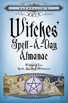 Livro Llewellyn's 2017 Witches' Spell-A-Day Almanac: Holidays & Lore, Spells, Rituals & Meditations - Resumo, Resenha, PDF, etc.